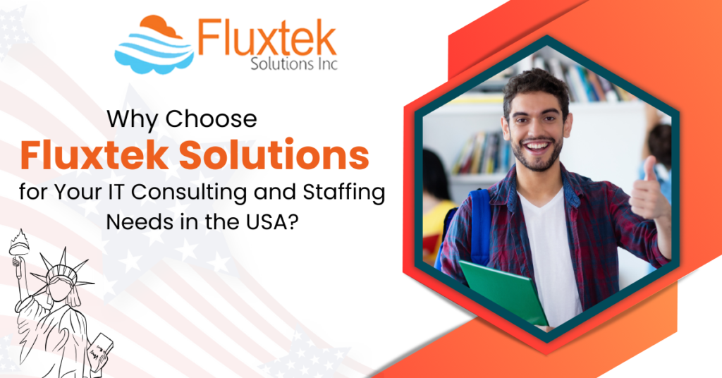 Why Choose Fluxtek Solutions for Your IT Consulting and Staffing Needs in the USA?